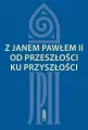 Z Janem Pawłem II od przeszłości ku przyszłości - tantis.pl