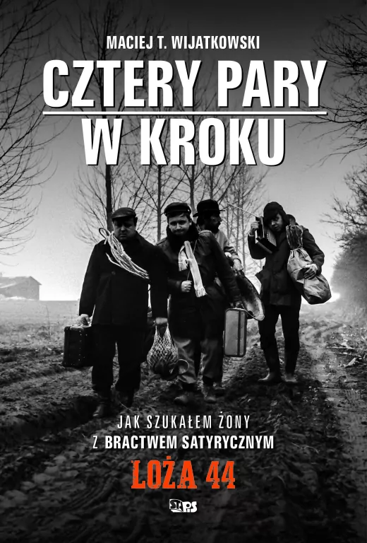 Cztery Pary w kroku. Jak szukałem żony z bractwem satyrycznym. LOŻA 44 - tantis.pl