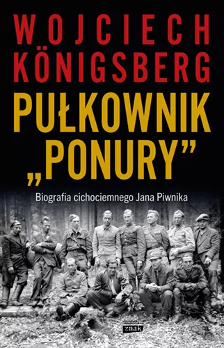 Pułkownik "Ponury". Biografia cichociemnego Jana Piwnika - tantis.pl
