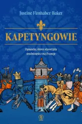 Kapetyngowie. Dynastia, która stworzyła...