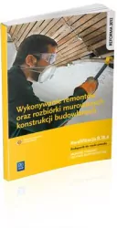 Wykonywanie remontów oraz rozbiórki murowanych konstrukcji budowlanych. Murarz-tynkarz. Technik budownictwa. Kwal. B.18.4