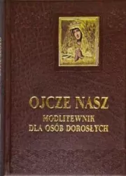 Ojcze Nasz. Modlitewnik dla osób dorosłych