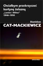 Chciałbym przekrzyczeć kurtynę żelazną "Lwów i Wilno" 1946-1950