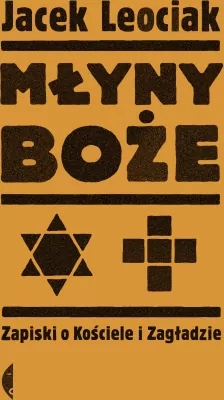 Młyny boże. Zapiski o Kościele i Zagładzie