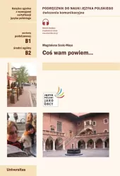 Coś wam powiem. Podręcznik komunikacyjny do nauki języka polskiego  B1, B2