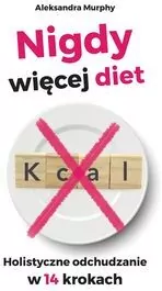 Nigdy więcej diet. Holistyczne odchudzanie w 14 krokach - tantis.pl
