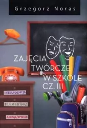 Zajęcia twórcze w szkole. Część III