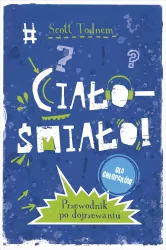 Ciało - śmiało! Dla chłopaków. Przewodnik po dojrzewaniu