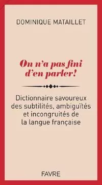 On n'a pas fini d'en parler! Dictionnaire savoureux des subtilites, ambiguites et incongruites - tantis.pl