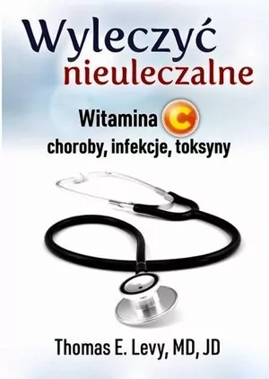 Wyleczyć nieuleczalne. Witamina C - choroby, infekcje, toksyny - tantis.pl