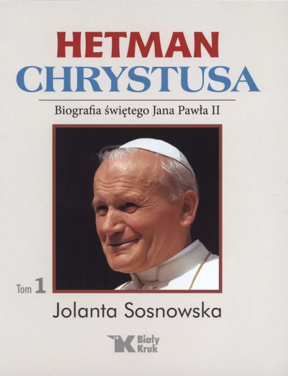 Hetman Chrystusa. Biografia św. Jana Pawła II T.1 - tantis.pl
