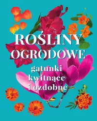 Rośliny ogrodowe. Gatunki kwitnące i ozdobne