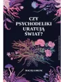 Czy psychodeliki uratują świat? - tantis.pl
