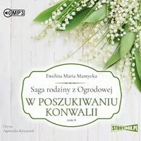W poszukiwaniu konwalii. Saga rodziny z Ogrodowej. Tom 4. Audiobook - tantis.pl
