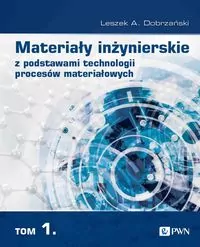 Materiały inżynierskie z podstawami technologii procesów materiałowych. Tom 1 - tantis.pl