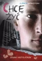 Chcę żyć. Sprawy nastolatków