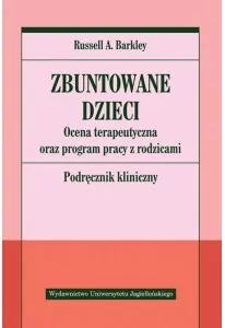 Zbuntowane dzieci. Ocena terapeutyczna oraz program pracy z rodzicami. Podręcznik kliniczny - tantis.pl