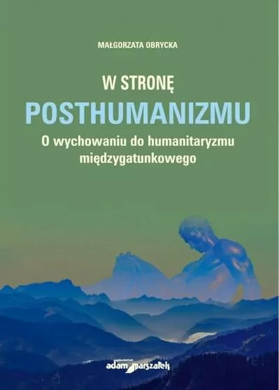 W stronę posthumanizmu. O wychowaniu do humanitaryzmu międzygatunkowego - tantis.pl