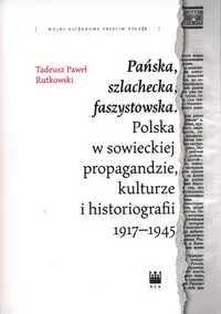 Pańska, szlachecka, faszystowska. Polska w sowieckiej propagandzie, kulturze i historiografii 1917-1945 - tantis.pl