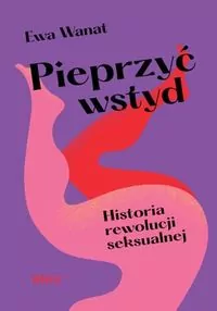 Pieprzyć wstyd. Historia rewolucji seksualnej - tantis.pl