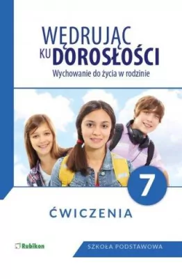 Wędrując ku dorosłości. Wychowanie do życia w rodzinie. Klasa 7. Ćwiczenia