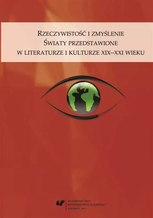 Rzeczywistość i zmyślenie. Światy przedstawione w literaturze i kulturze XIX–XXI wieku - tantis.pl