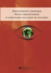 Rzeczywistość i zmyślenie. Światy przedstawione w literaturze i kulturze XIX–XXI wieku