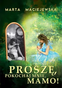Proszę, pokochaj mnie, mamo! - tantis.pl