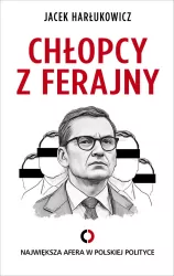 Chłopcy z ferajny. Największa afera w polityce ...