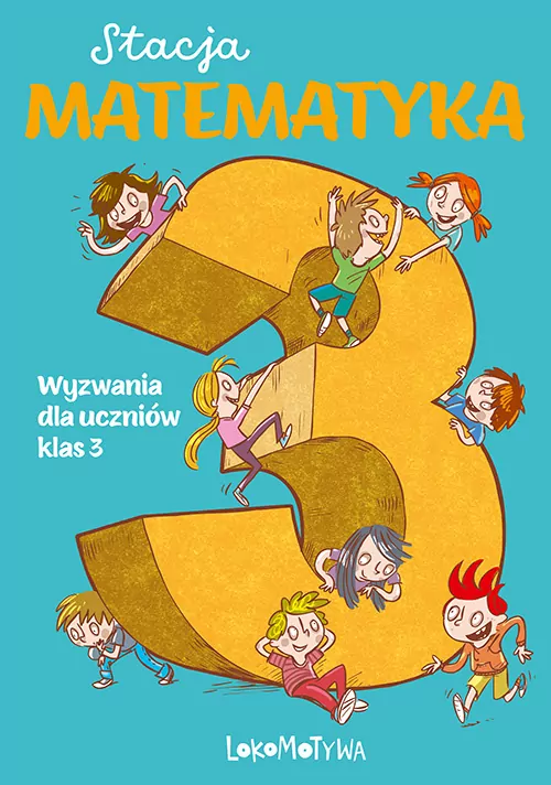 Stacja Matematyka. Wyzwania dla uczniów klas 3 - tantis.pl