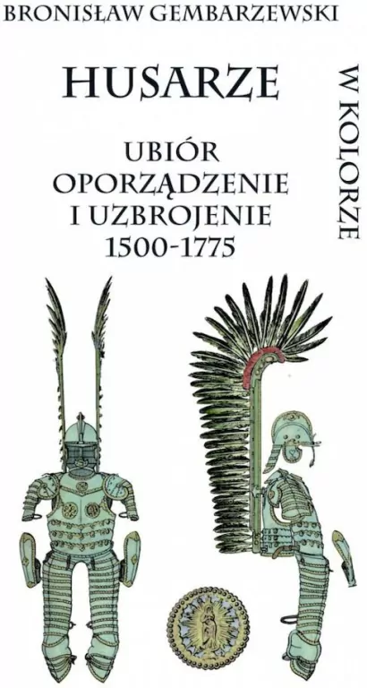 Husarze ubiór oporządzenie i uzbrojenie 1500-1775 - tantis.pl