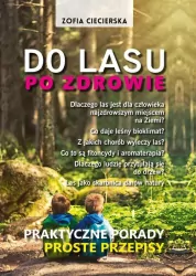 Do lasu po zdrowie. Praktyczne porady. Proste przepisy