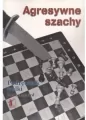 Agresywne szachy. Podręcznik walki - tantis.pl