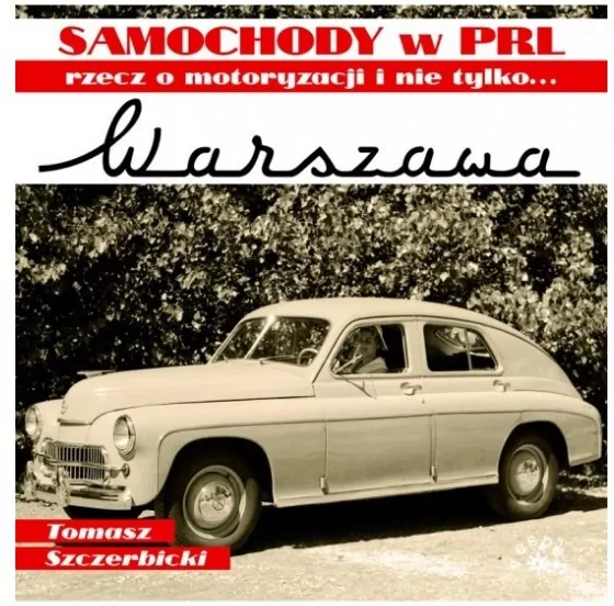Samochody w PRL. Rzecz o motoryzacji i nie tylko. Warszawa - tantis.pl