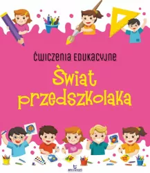 Ćwiczenia edukacyjne. Świat przedszkolaka