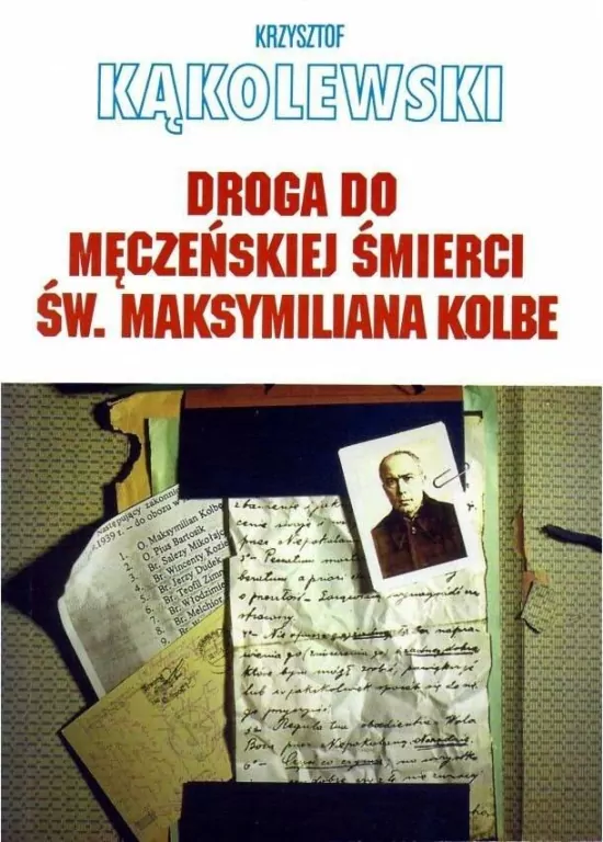 Droga do męczeńskiej śmierci św. Maksymiliana Kolbe - tantis.pl