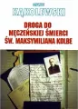 Droga do męczeńskiej śmierci św. Maksymiliana Kolbe - tantis.pl