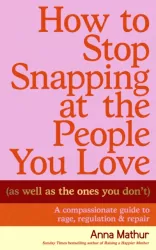 How to Stop Snapping at the People You Love (As Well As the Ones You Don’t)