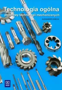 Technologia ogólna. Podstawy technologii mechanicznych - tantis.pl
