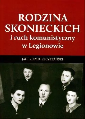 Rodzina Skonieckich i ruch komunistyczny w Legionowie - tantis.pl