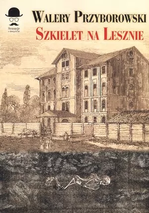 Szkielet na Lesznie. Sensacje z dawnych lat - tantis.pl
