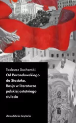 Od Parandowskiego do Stasiuka. Rosja w literaturze polskiej ostatniego stulecia