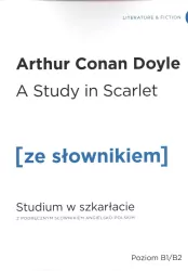 A Study in Scarlet. Studium w szkarłacie z podręcznym słownikiem angielsko-polskim. Poziom B1/B2. Ze słownikiem