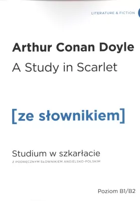 A Study in Scarlet. Studium w szkarłacie z podręcznym słownikiem angielsko-polskim. Poziom B1/B2. Ze słownikiem