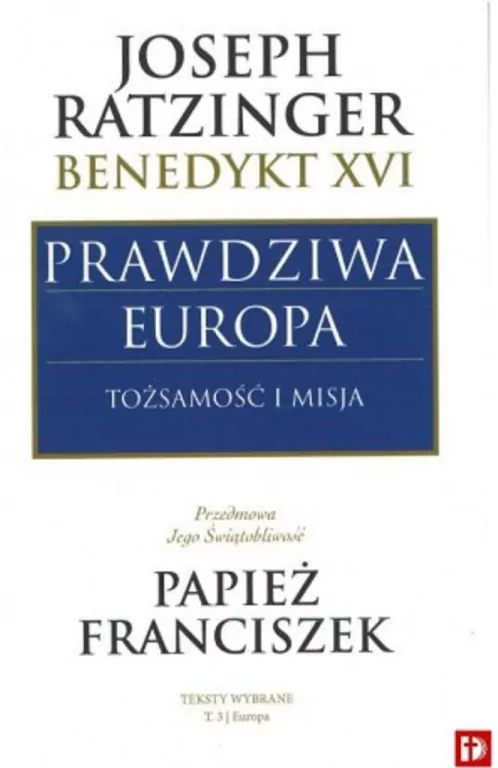 Prawdziwa Europa. Tożsamość i misja - tantis.pl