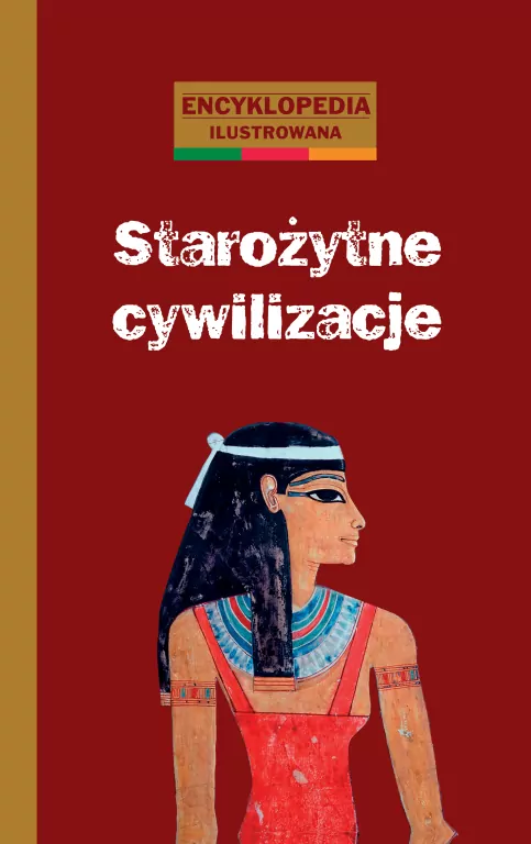 Starożytne cywilizacje. Encyklopedia ilustrowana - tantis.pl