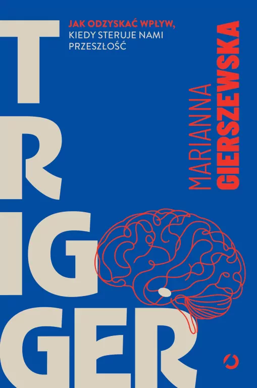 Trigger. Jak odzyskać wpływ, kiedy steruje nami przeszłość - tantis.pl