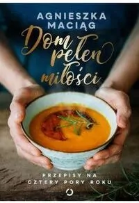 Dom pełen miłości. Przepisy na cztery pory roku - tantis.pl