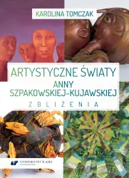 Artystyczne światy Anny Szpakowskiej-Kujawskiej