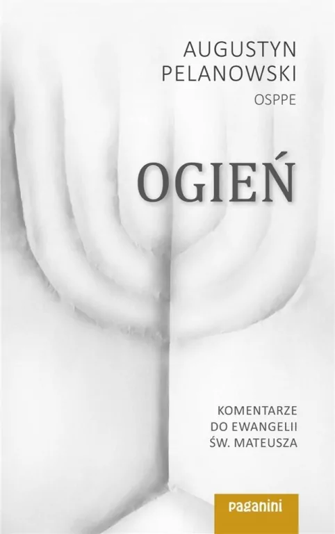 Ogień. Komentarze do Ewangelii św. Mateusza. Część 1 - tantis.pl